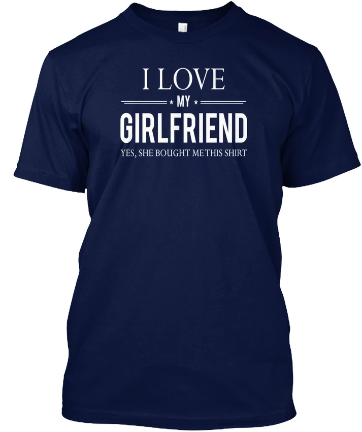 i love my girlfriend yes she bought me this shirt