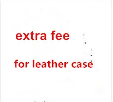 extra fee for leather case for 10inch tablet pc