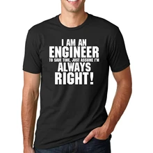 I AM AN ENGINEER ALWAYS RIGHT Funny Slogan T-Shirts for Man hipster 2017 Fashion casual streetwear Summer Men t shirt Tops Tees