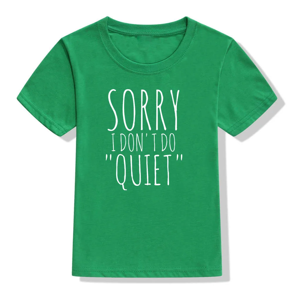 Футболка с принтом «Sorry I Don't Do Quiet» Детская забавная футболка Детская летняя одежда с короткими рукавами Детская футболка с круглым вырезом - Цвет: 46F1-KSTGN-
