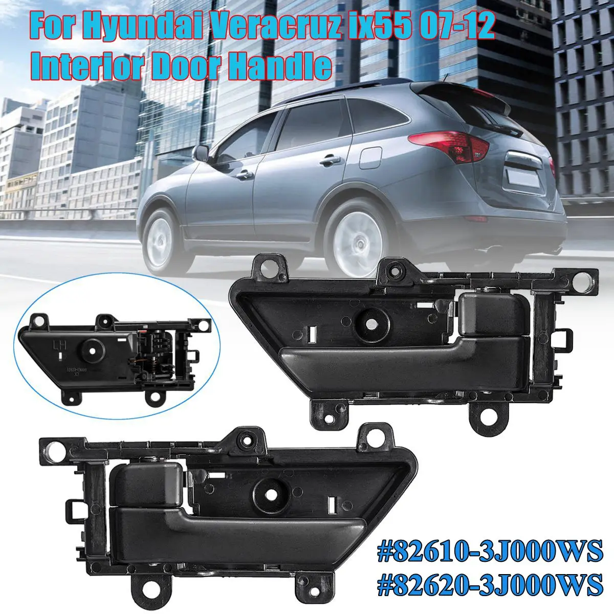 

1 Pair Car Interior Inside Door Handle For Hyundai Veracruz ix55 2007 2008 2009 2010 2011 2012 82610-3J000WS 82620-3J000WS