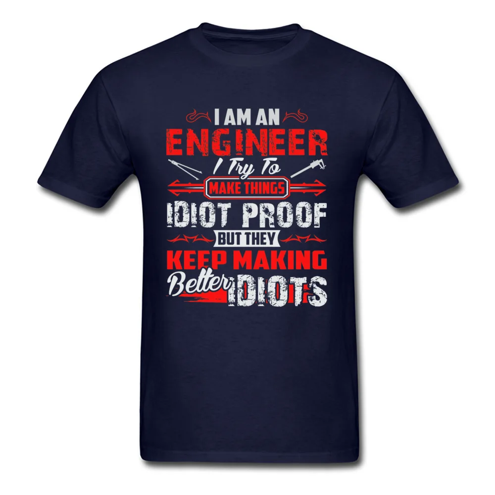 Dominant Casual Funny Short Sleeve T Shirts Summer Round Neck All Cotton Tops Tees for Men Tee Shirt cosie Free Shipping I Am An Engineer I Try To Make Things Idiot Pr navy