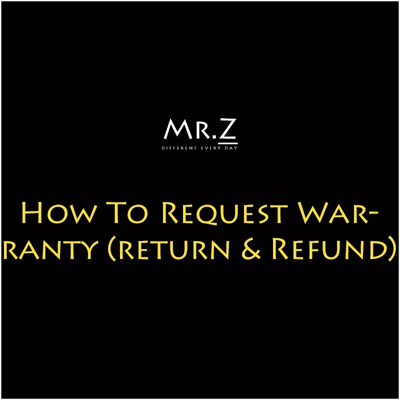 

Mr.Z How To Request Warranty (return & Refund)