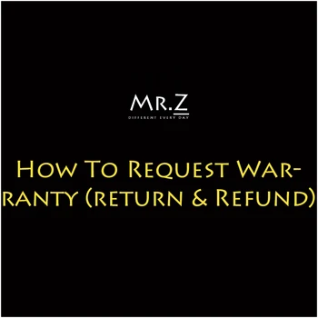 

Mr.Z How To Request Warranty (return & Refund)