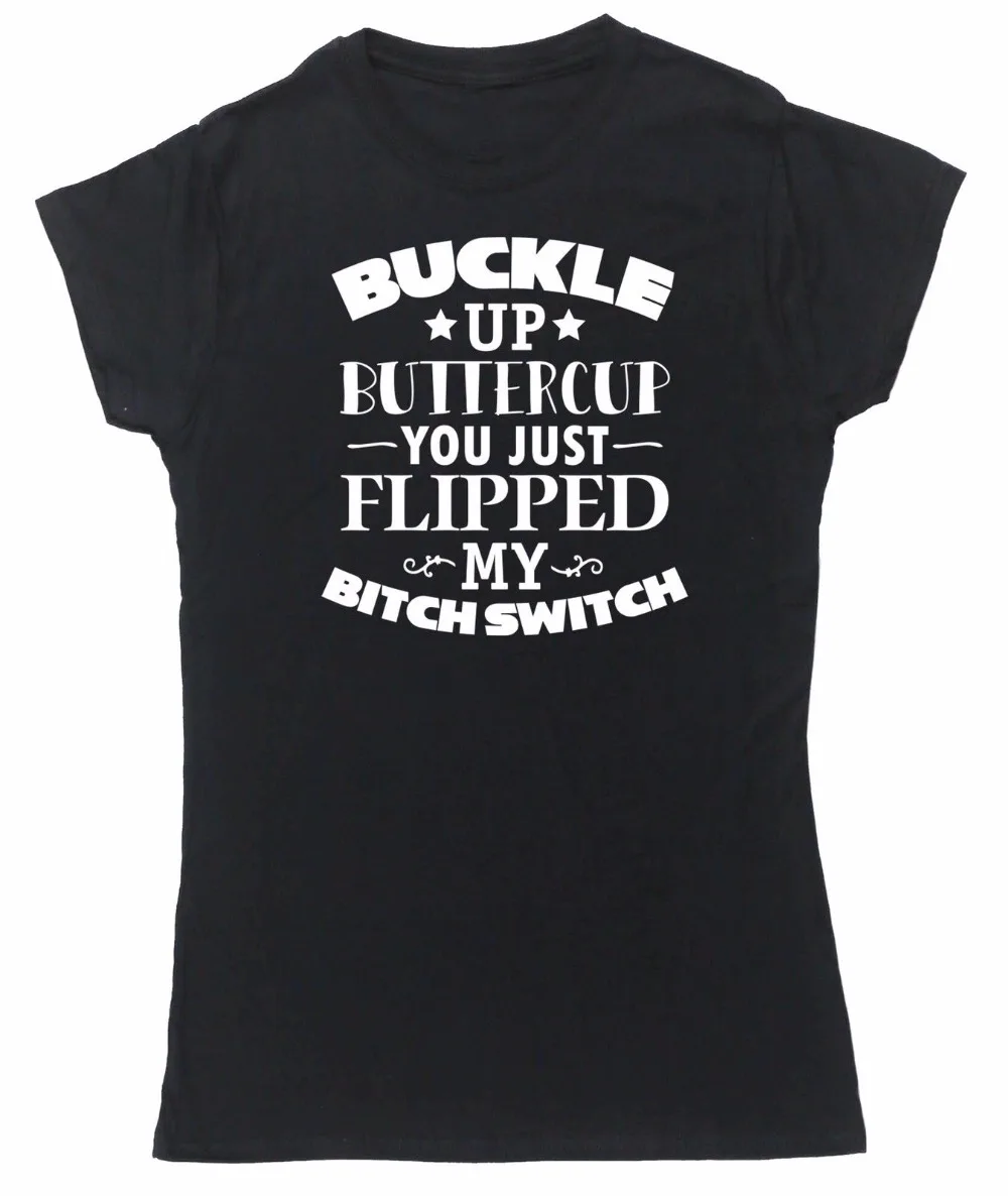 

2019 O-Neck Tee Shirt 3D Printed Buckle Up Buttercup You Just Flipped My Bitch Switch Summer Fashion Funny Print T-Shirts