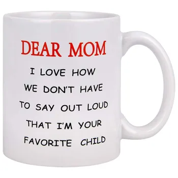 

Dear Mom I'm Your Favorite Child Coffee Mug, Novelty Gift Funny Mug for Mothers Day Mom New Mom Grandma Mother