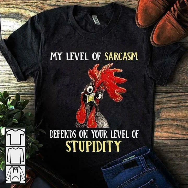 

Funny Chicken My Level Of Sarcasm Depends On Your Men T Shirt Black Cotton S 4Xl