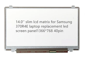 

14.0'' slim lcd matrix for Samsung 370R4E laptop replacement led screen panel 1366*768 40pin