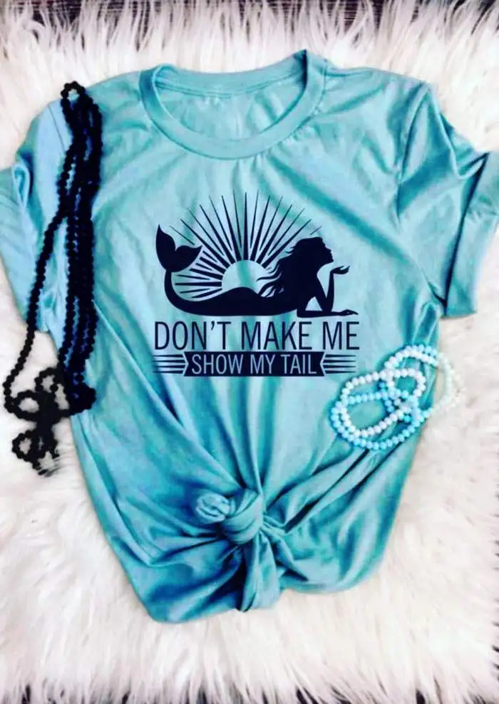 New T-Shirt Women Lake Blue O-Neck T-Shirt Don't Make Me Show My Tail Mermaid Print T-Shirt Casual Short Sleeve Female Tops Tee New T-Shirt Women Lake Blue O-Neck T-Shirt Don't Make Me Show My Tail Mermaid Print T-Shirt Casual Short Sleeve Female Tops Tee