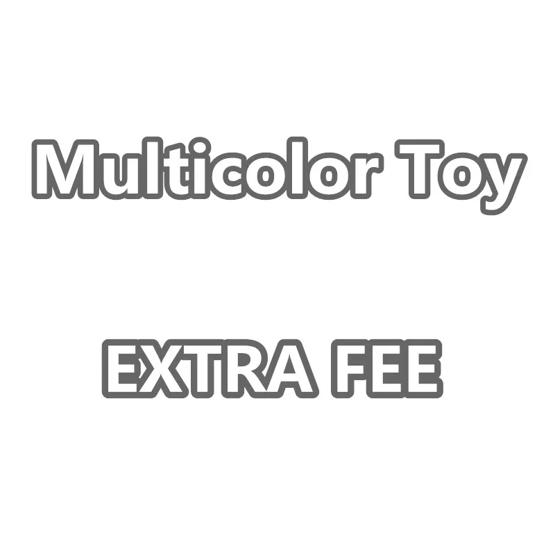 

Extra Fee for Multicolor Toy