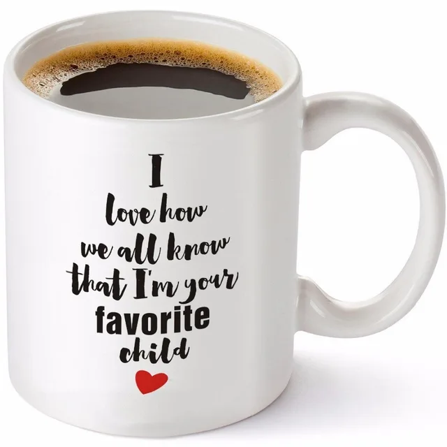 funny coffee mug i love how we all know that i m your favorite child