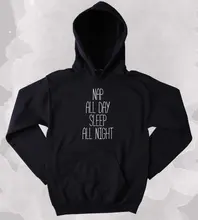 Funny Nap All Day Sleep All Night Sweatshirt Tired Sleeping Napping Clothing Tumblr Hoodie-Z153 rock all night