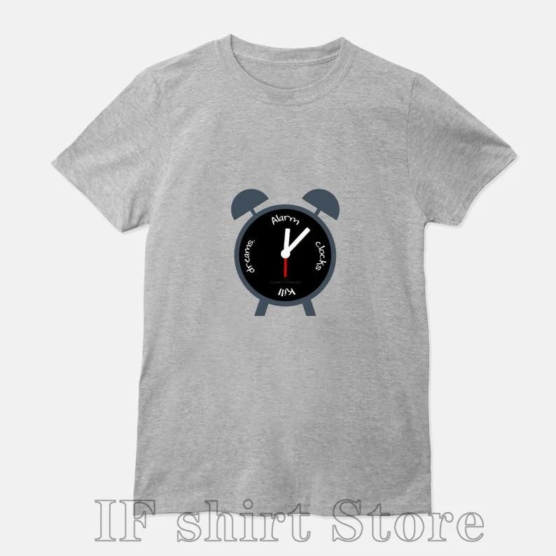 Alarm Clocks Kill Dreams T Shirt men Women Tee Black Gray White