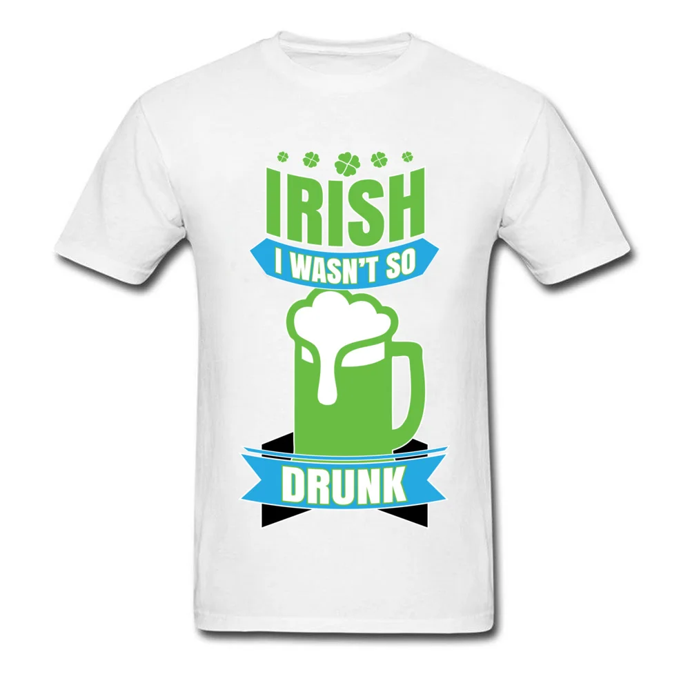 Irish I Wasnt So Drunk Top T-shirts Special Short Sleeve Printed 100% Cotton Crewneck Man Tees Clothing Shirt VALENTINE DAY Irish I Wasnt So Drunk white