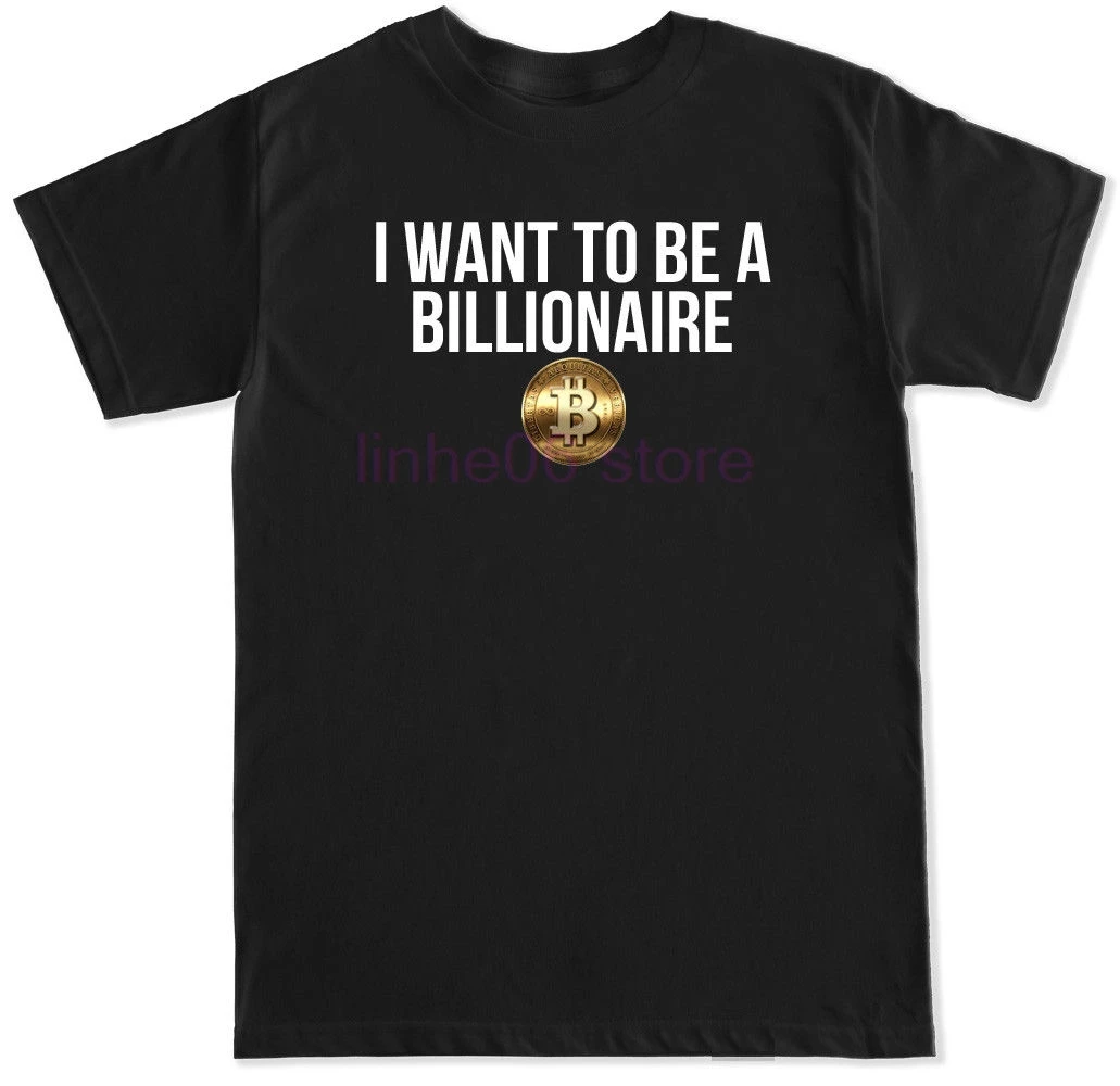 I WANT TO BE A BILLIONAIRE BITCOIN CRYPTOCURRENCY ETHEREUM ALTCOIN MENS T SHIRT