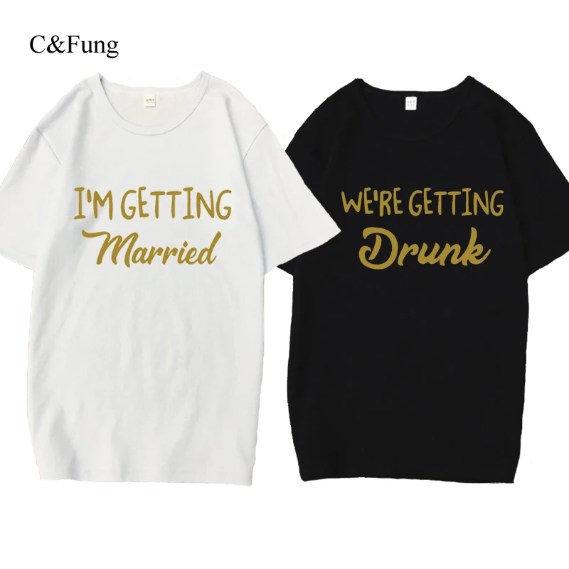 

C&Fung I'm Getting Married So We're Getting Drunk t Shirt Bachelorette Party Shirts Brides Drinking Team tee tops tshirts