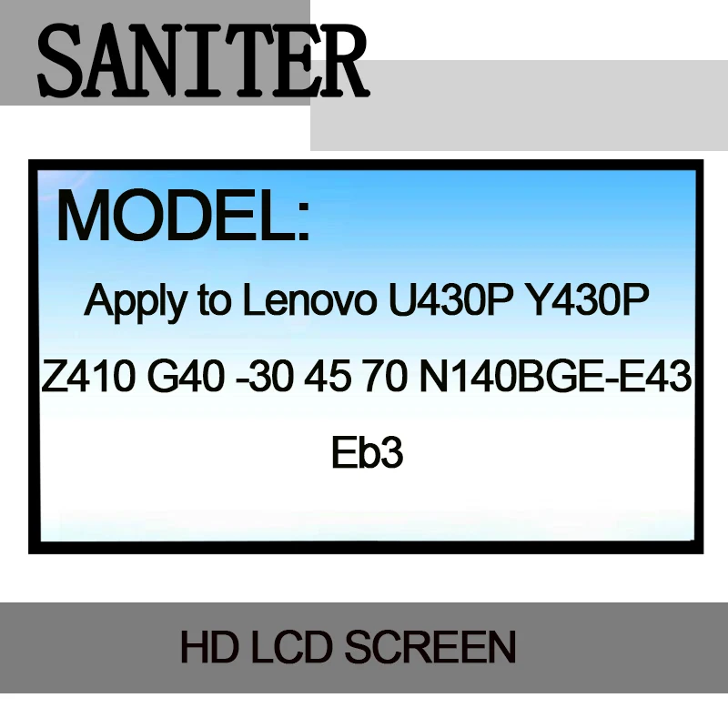 SANITER Apply to Lenovo U430P Y430P Z410 G40 -30 45 70 N140BGE-E43 Eb3 14 inch Laptop LCD Screen SANITER Apply to Lenovo U430P Y430P Z410 G40 -30 45 70 N140BGE-E43 Eb3 14 inch Laptop LCD Screen