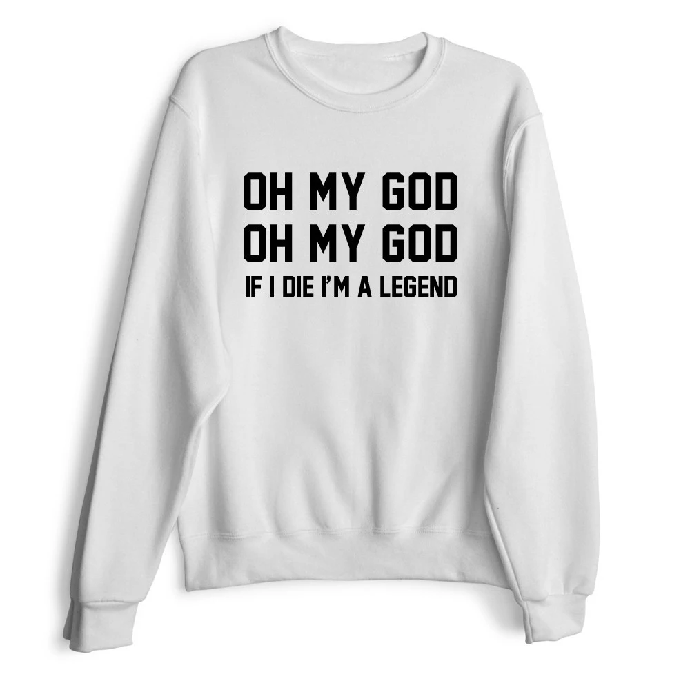 OH MY GOD oh my god IF I DIE I'M A LEGEND забавные принты с надписями свитшоты круглым вырезом