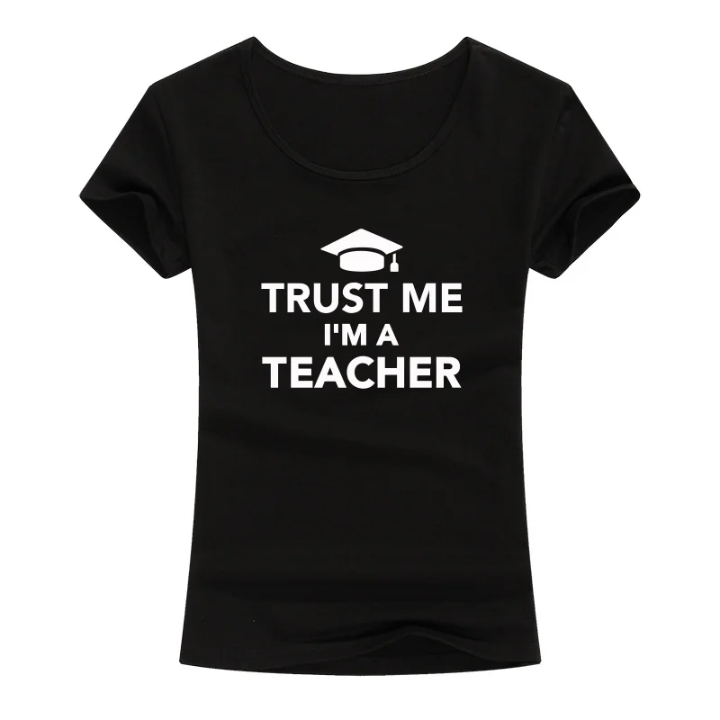 

Funny New Fashion Trust Me I Am A Teacher T Shirt Women Custom Printed Cotton T-Shirt Casual Short Sleeve Tops For Lady Girl