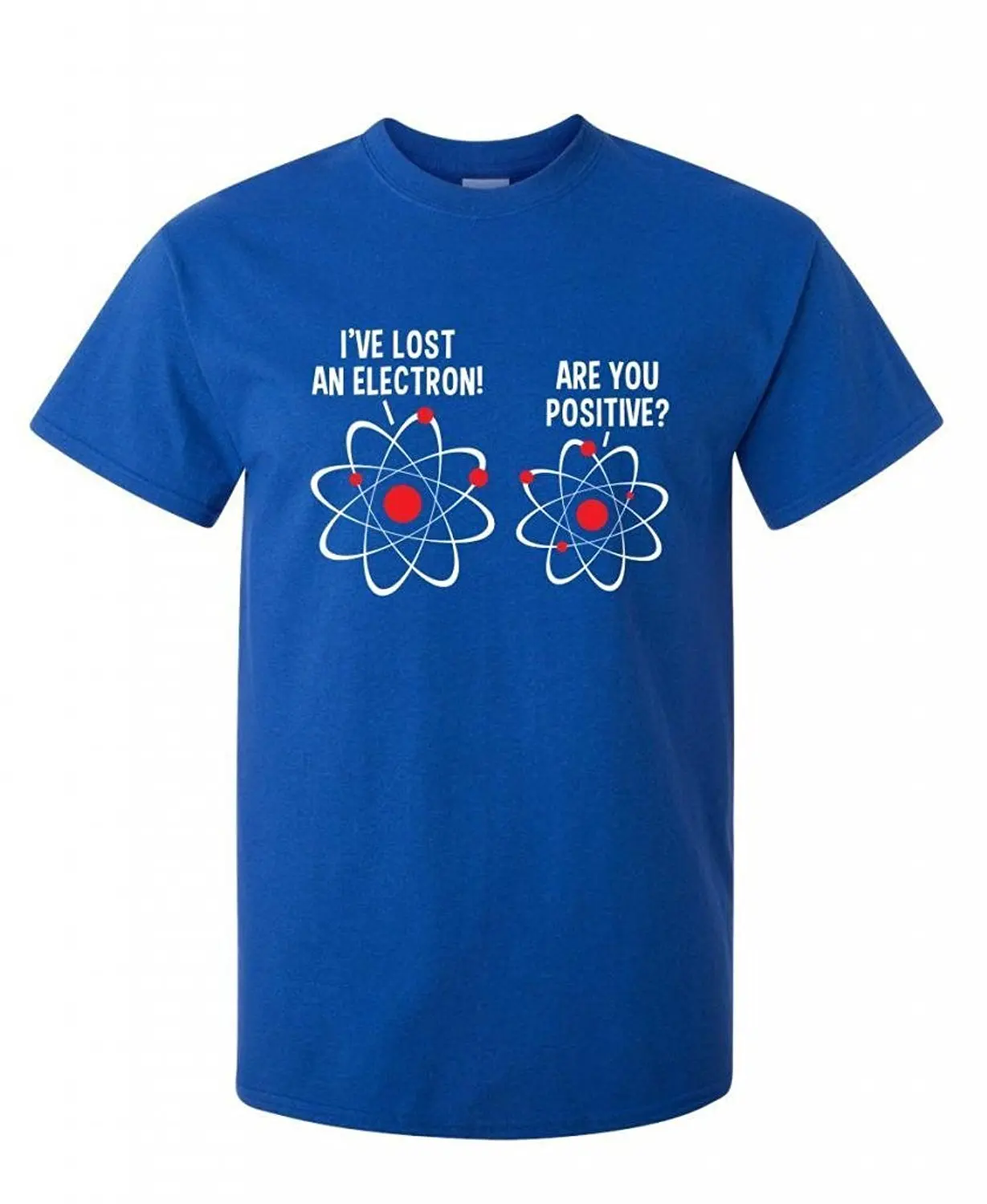I've Lost An Electron! Are You Positive Funny Science Nerd Geek College T Shirtin TShirts from
