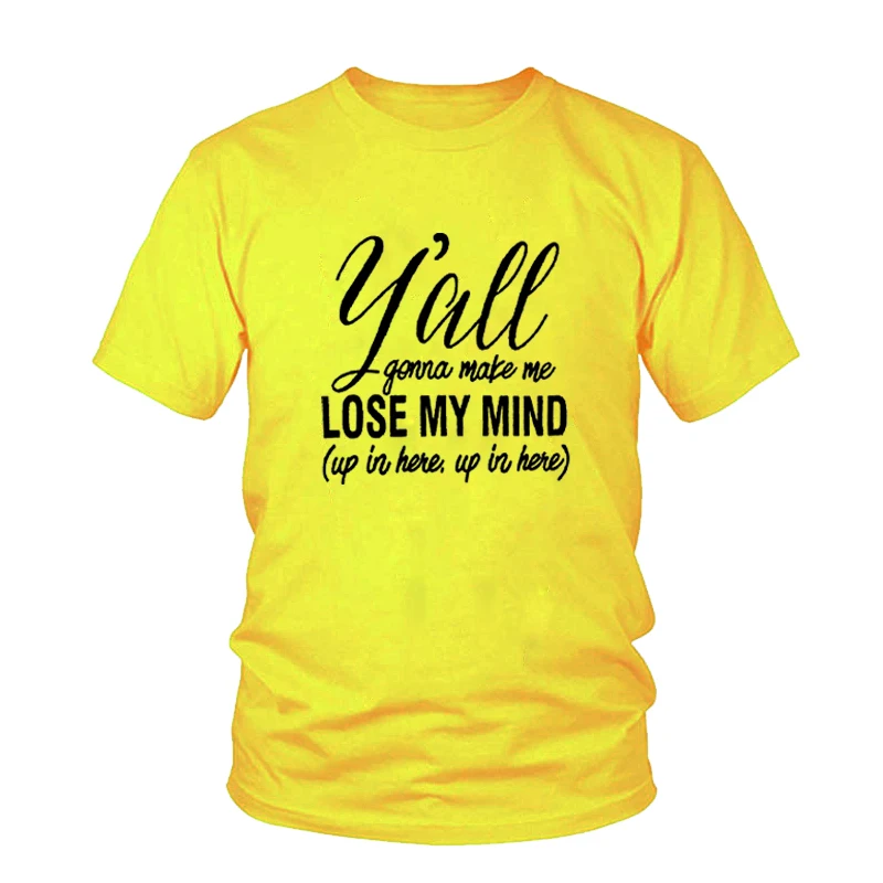 Женская футболка с коротким рукавом 'y'all'll Make Me Lose My Mind t shirt повседневные топы