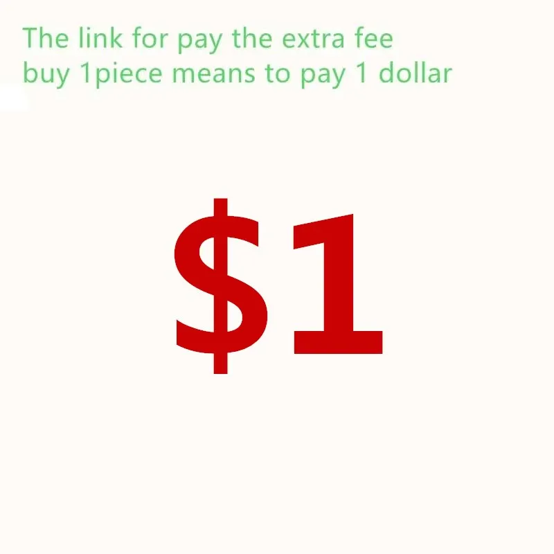 The Link for Customers to Pay the Extra Fee (Please Choose Right Quantity 1PC=0.01USD) Wish You A Happy Shopping In Store |