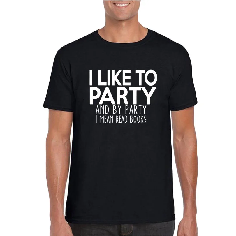 

I Like To Party and By Party I Mean Read Books - Funny Book Saying T Shirts Geek Nerd Bibliophile Literary Lovers Men T Shirt