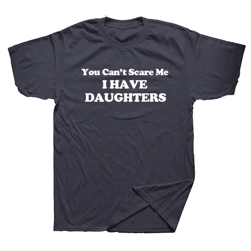 

You Can't Scare Me I Have DAUGHTERS Fathers Day Gift for Dad Funny Mens T Shirt Funny Interesting Sleeves T-shirt