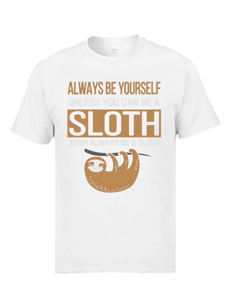 comfortable Tops & Tees Dominant O Neck Printing Short Sleeve 100% Cotton Fabric Men's T Shirts Europe Tees Free Shipping Always Be Yourself Unless You Can Be A Sloth 6047 white