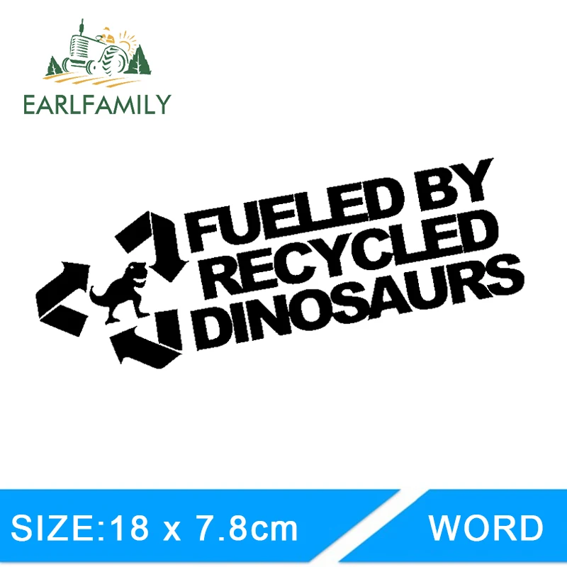 

EARLFAMILY 18cm X 7.8cm Fueled By Recycled Dinosaurs Sticker Funny Race Car Sticker JDM Petrol Drift Decal Car Styling Graphical
