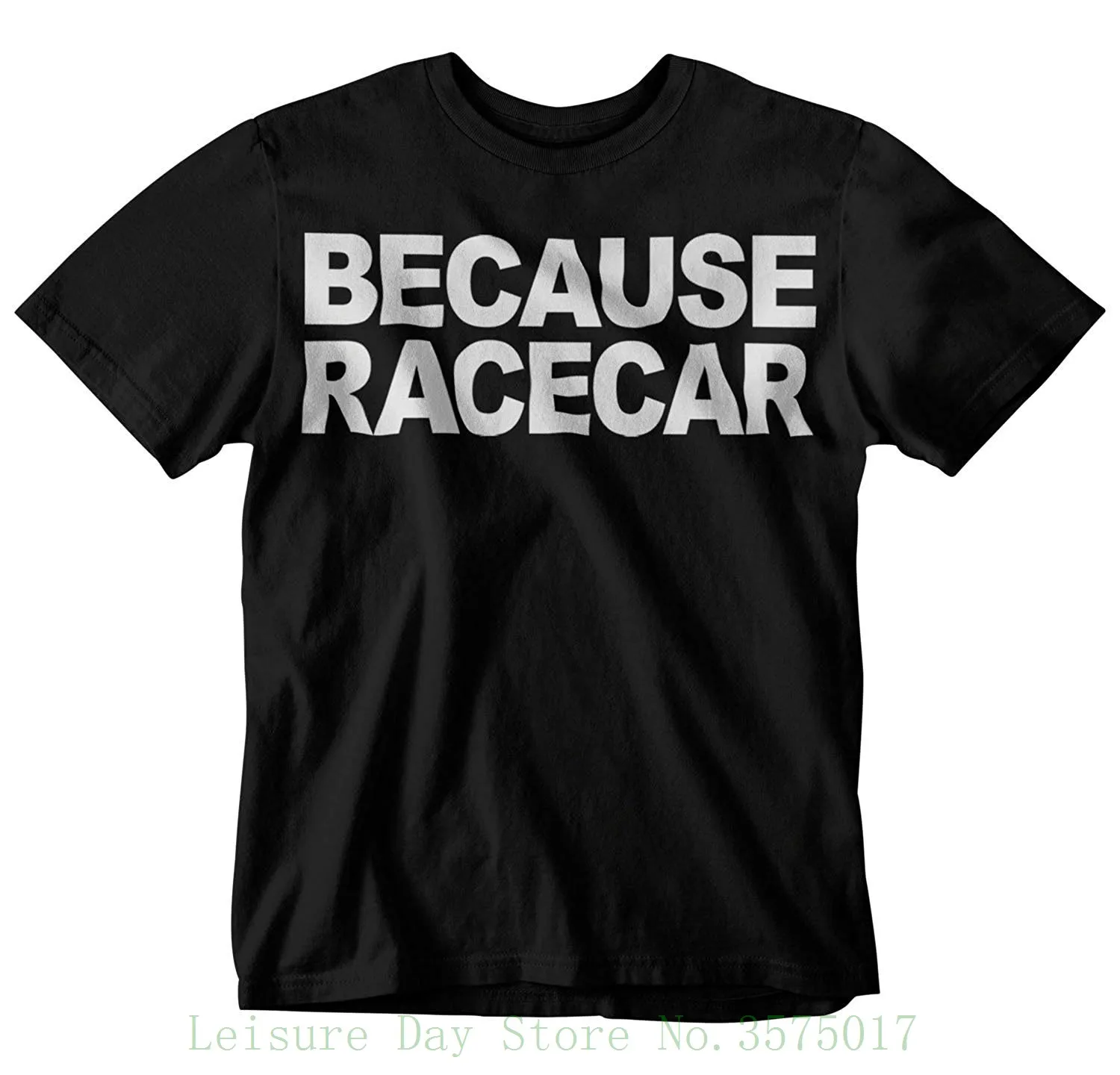 Because Racecar T shirt Round Neck Best Selling Male Natural Cotton Shirtin TShirts from Men's