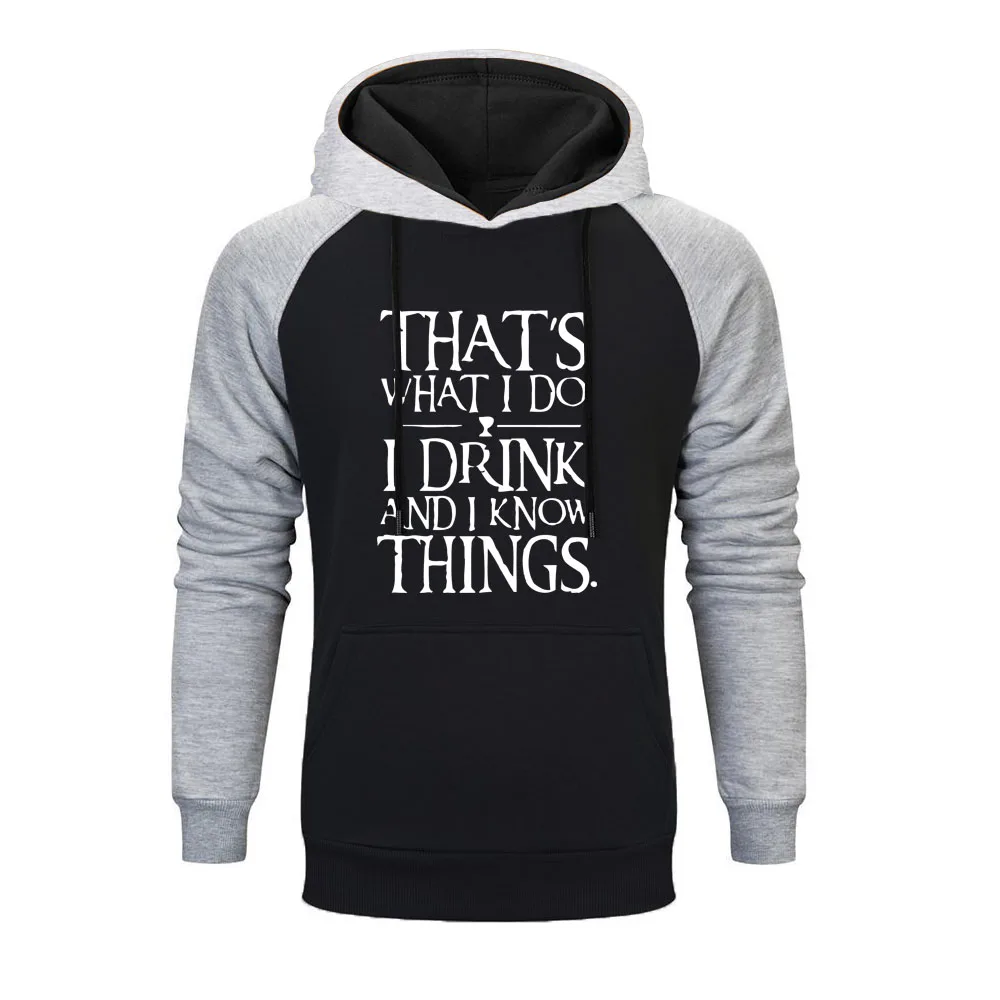 

Game Of Thrones Men Raglan Hoodies That's What I Do I Drink And I Know Things Printed Fashion Sweatshirt Funny Hip Hop Clothes