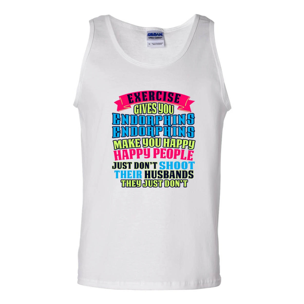 Exercise Gives You Endorphins Make You Happy Funny DT Adult Tank Top 2299 (4)