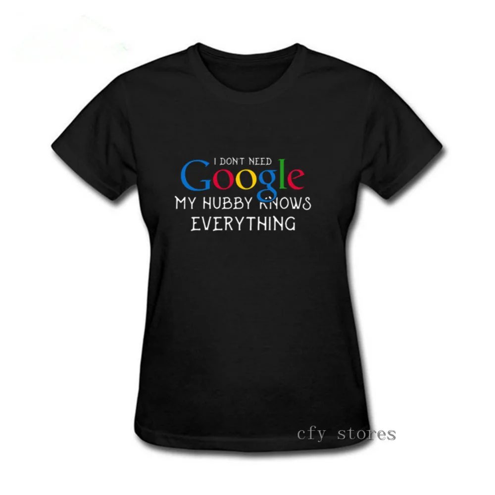 

I dont need google my husband knows everything Clothing Google Print O-neck T shirt Google Logo Short sleeve tee women shirt