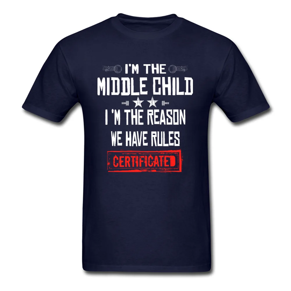 Crazy O-Neck T Shirts Summer/Autumn Tops Shirts Short Sleeve Hot Sale 100% Cotton Casual Tops T Shirt Europe Youth Im The Middle Child Im The Reason We Have Rules CERTIFICATED D navy