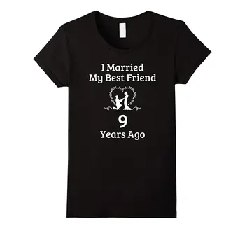 

9 Year Anniversary Gift Married Best Friend T-Shirt Women Shirts Hip Hop Style Streetwear New Fashion Women'S Short Sleeve
