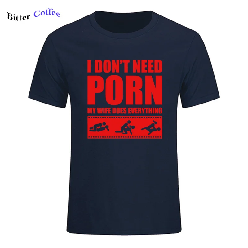 Летние Новые футболки arrival Men'S I Don't Need pornose My Wife Dose All, для взрослых, с юмором, грубые, сексуальные, с круглым вырезом, с коротким рукавом, с принтом - Цвет: 6