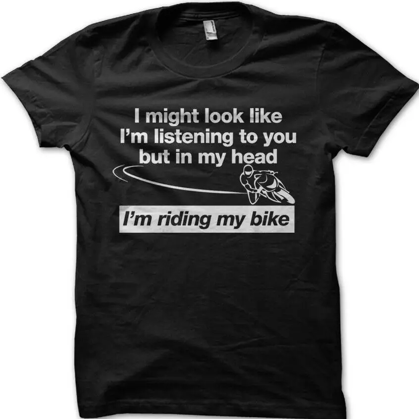 Best Biker Motorcyclist In My Head I #039;M Riding My Bike Dad Birthday Print T Shirt 2019 New Fashion Brand Print T Shirt Male Brand