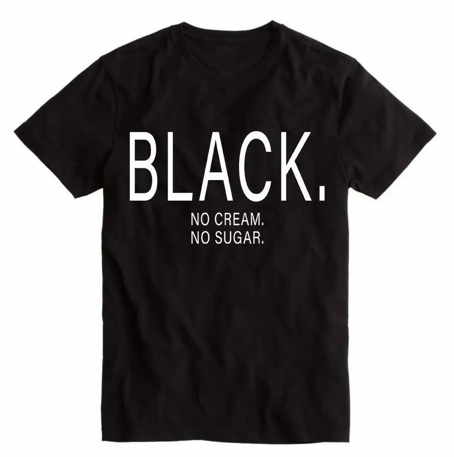 Black No Cream No Sugar T Shirt Funny Coffee Family Joke Gift New 2019