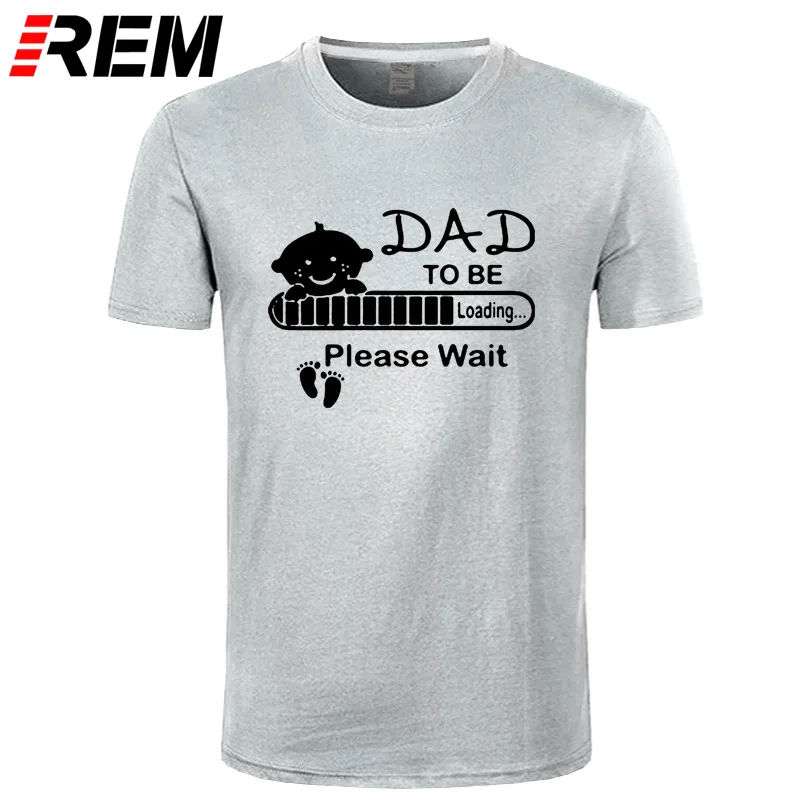 REM/Новые летние Забавные футболки для малышей DAD To Be, ожидающие загрузки, мужские повседневные топы с короткими рукавами и круглым вырезом, модные мужские футболки