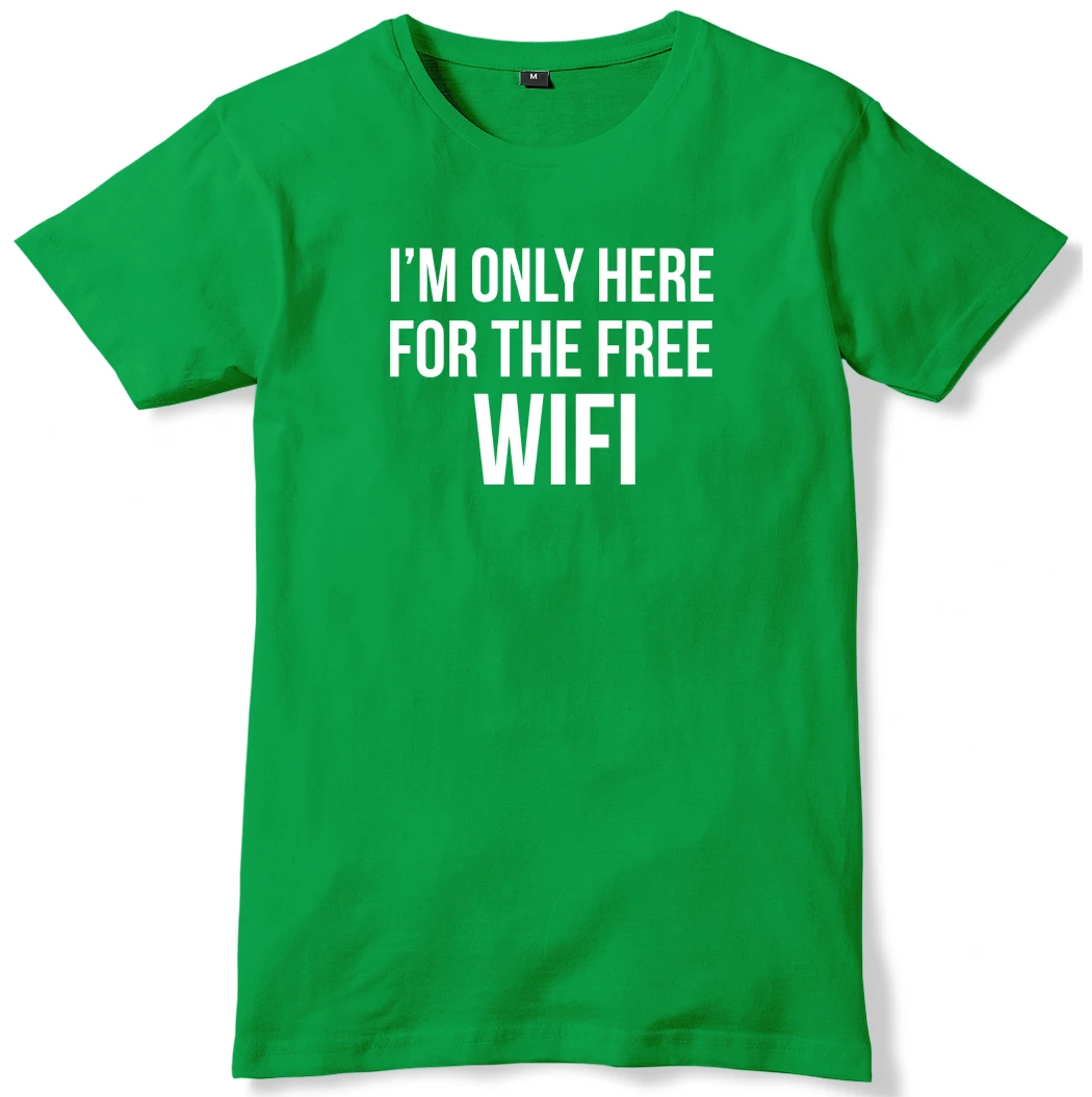 I/'m Only Here For The Free WiFi Mens Funny Slogan Unisex T-Shirt