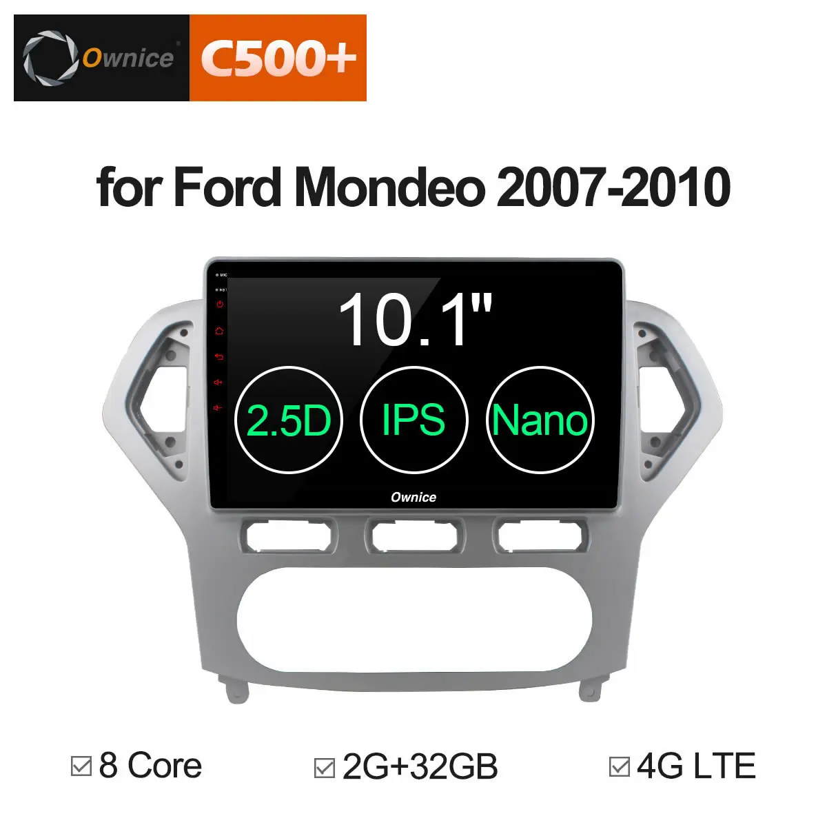 

Ownice C500+ G10 Android 8.1 2G RAM 8 Core 10.1" Car DVD GPS Navigation Radio Player for Ford Mondeo 2007 - 2010 4G LTE DAB+ DVR
