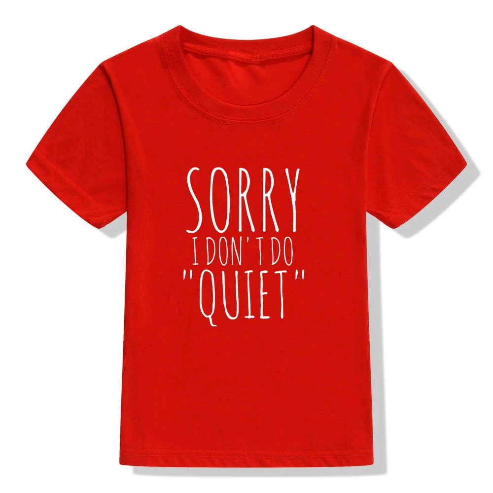 Футболка с принтом «Sorry I Don't Do Quiet» Детская забавная футболка Детская летняя одежда с короткими рукавами Детская футболка с круглым вырезом - Цвет: 46F1-KSTRD-