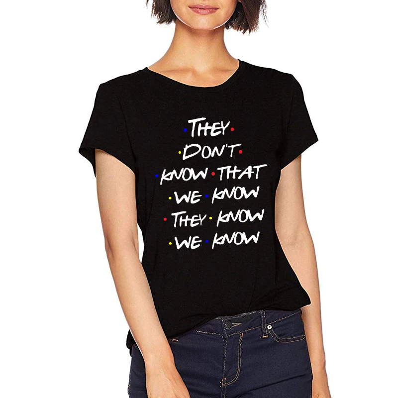 Zsiibo They Don T Know That We Know Funny T Shirt Women Friends Tv Shows Tshirt Best Friends Graphic Tee Plus Size Tops T Shirts Aliexpress Zsiibo They Don T Know That We Know Funny T Shirt Women Friends Tv Shows Tshirt Best Friends Graphic Tee Plus Size Tops T Shirts Aliexpress