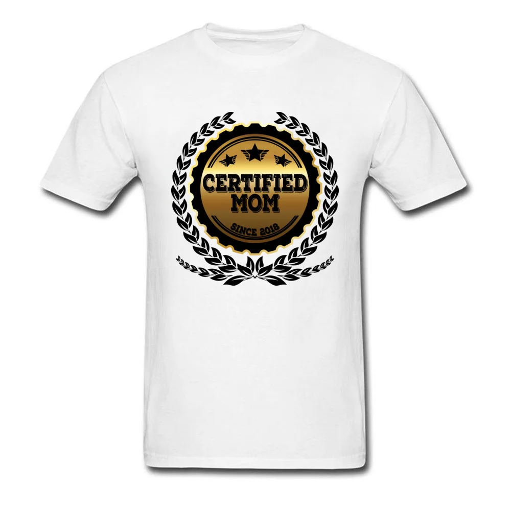 Print Tshirts Latest Round Collar Certified Mom Since 2018 Cotton Fabric Men Tops Shirts Printed On Short Sleeve Tee Shirts Certified Mom Since 2018 white