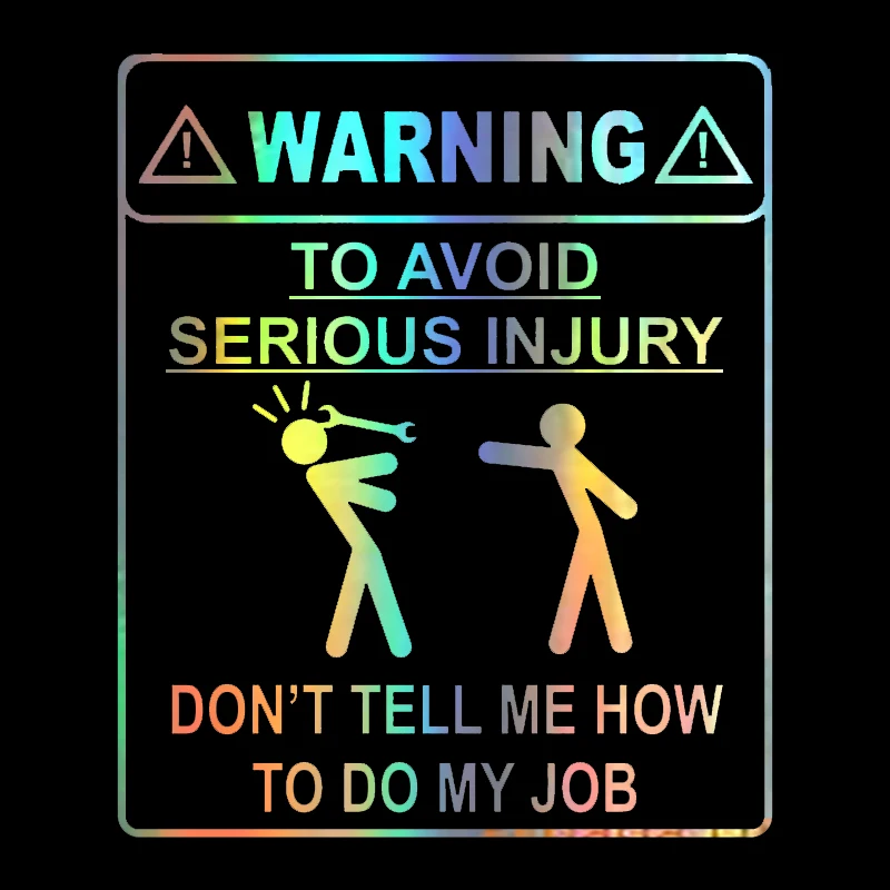 

WARNING TO AVOID SERIOUS INJURY DONT TELL ME HOW TO DO MY JOB Car Sticker 11.9CM*14CM Reflective Decal Black/white/laser