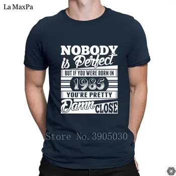 

Male Leisure T-Shirt Man Nobody Is Perfect But If You Were Born In 1985 Mens T Shirt Funky Tshirt Humor Size S-3xl Loose