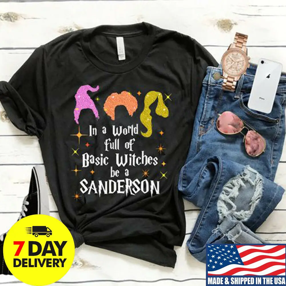 Hocus Pocus In A World Full Of Basic Witches Be A Sanderson Unisex Tee Shirt Hocus Pocus In A World Full Of Basic Witches Be A Sanderson Unisex Tee Shirt