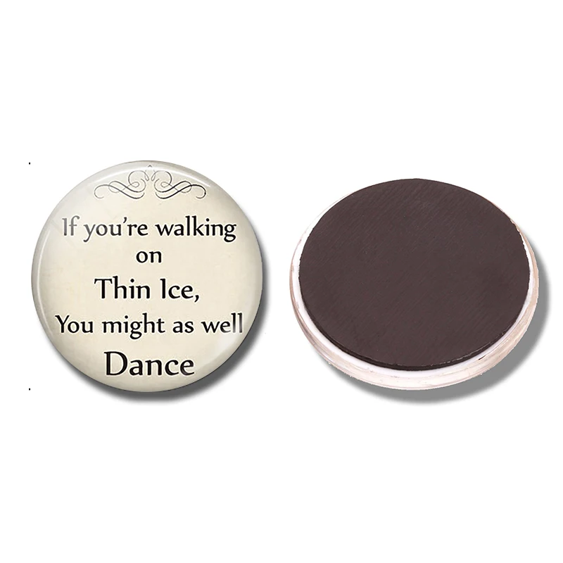 

If You're Walking on Thin Ice You Might As Well Dance Fridge Magnet Quote Magnetic Refrigerator Stickers Note Holder Home Decor