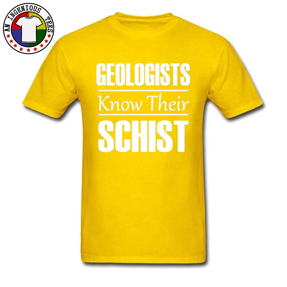 Geologists Know Their Schist 20902 T Shirt Dominant Mens NEW YEAR DAY Tops Tees Unique Tee Shirt Round Neck 100% Cotton Geologists Know Their Schist 20902 yellow